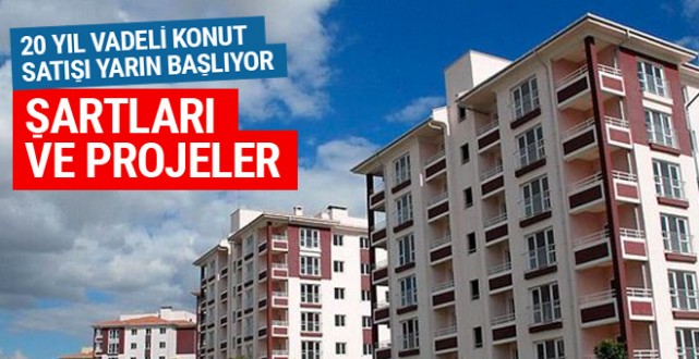 20 yıl vadeli konut satışı başlıyor işte fiyatlar ve projeler