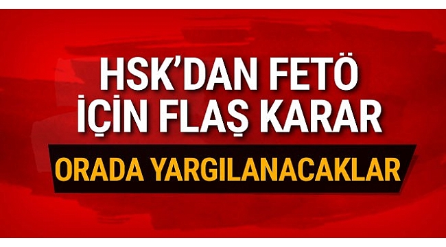 HSK 'dan FETÖ ile mücadele için 8 yeni terör mahkemesi!