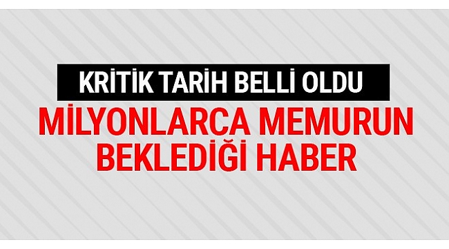 Memur toplu zam görüşmeleri 2017 kritik tarih belli oldu