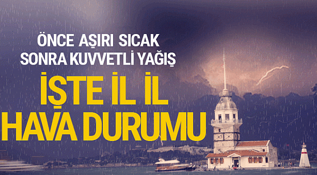 Önce aşırı sıcak sonra yağış. İşte son hava durumu tahmini...