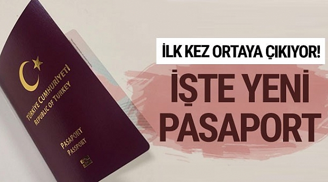 İlk kez ortaya çıkıyor! İşte yeni Türk pasaportları