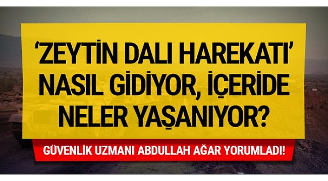 'Zeytin Dalı Harekatı' nasıl gidiyor, ne kadar ilerleme sağlandı, içeride neler yaşanıyor?