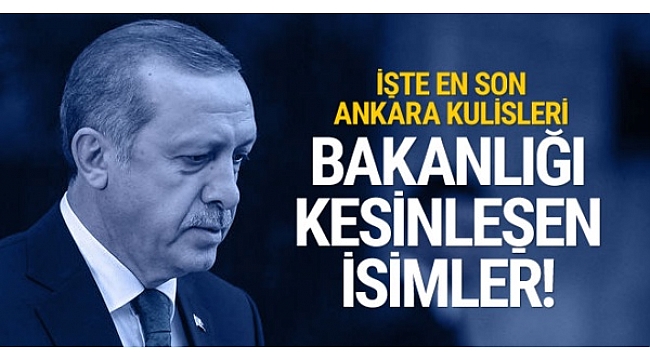 Ankara kulisleri hareketlendi! İşte bakanlığı kesin görülen isimler