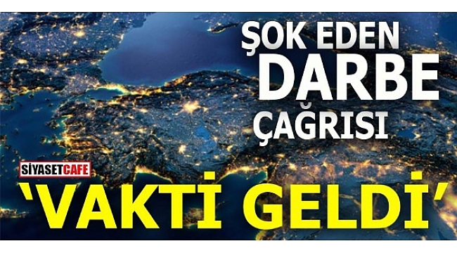 Alçaklar böyle darbe çağrısı yaptı
