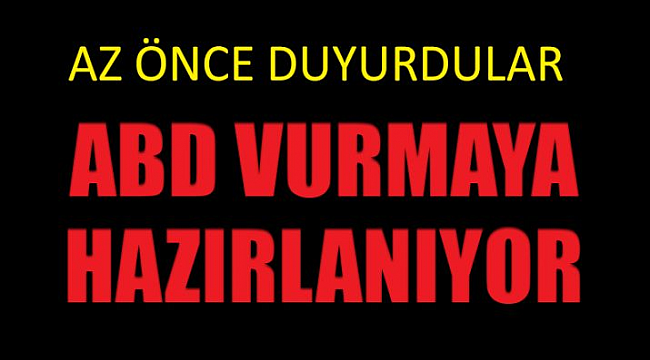 Böyle duyurdular, ABD hazır bekliyor