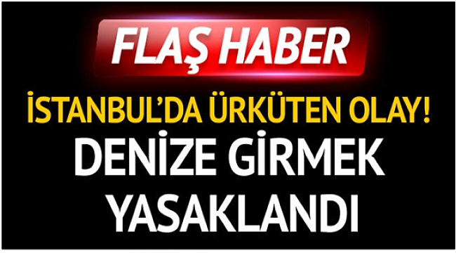 İstanbul'da denize girilemiyor