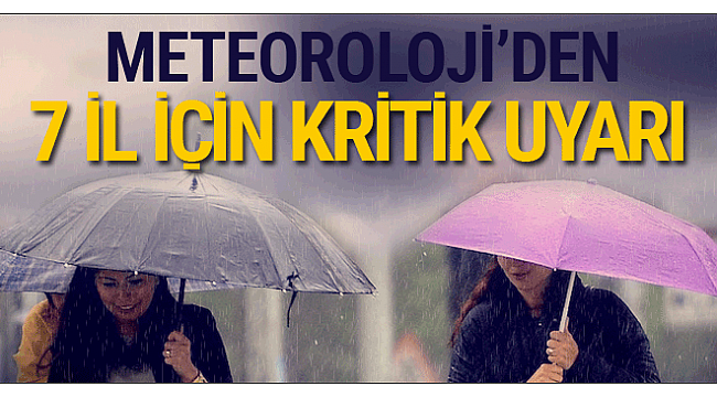 Meteoroloji 7 İl için kritik tahmini yayınladı