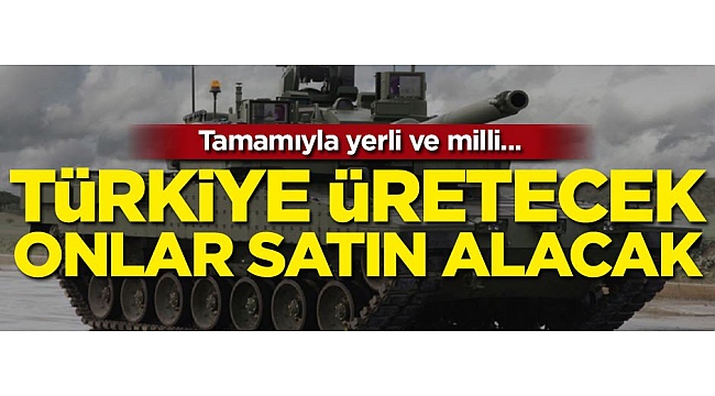 Türkiye üretecek, o ülkeler satın alacak