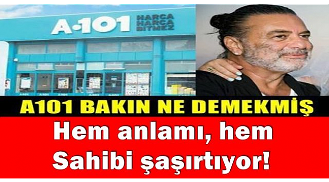 a101 in anlami ve sahibi sasirtiyor hendek gercek haber