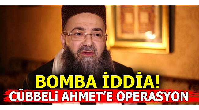 Cübbeli Ahmet'e operasyon