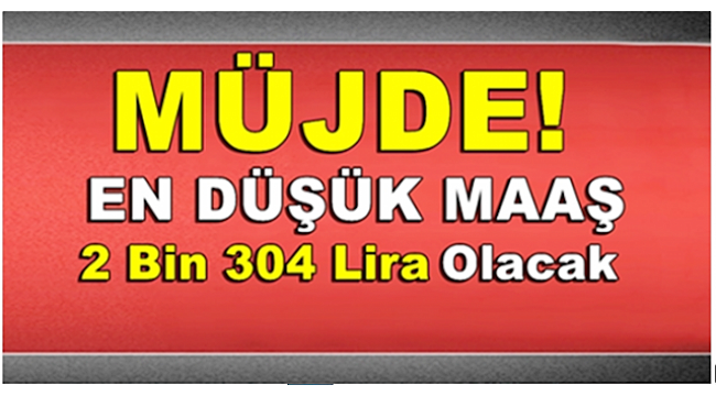 En Düşük Maaş 2 Bin 304 TL