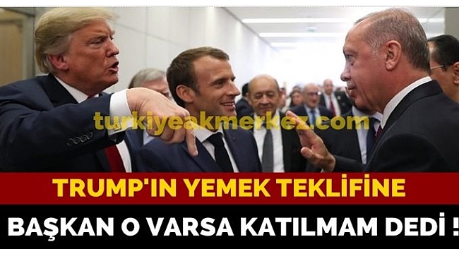 Trump'ın yemek teklifine o varsa katılmam dedi