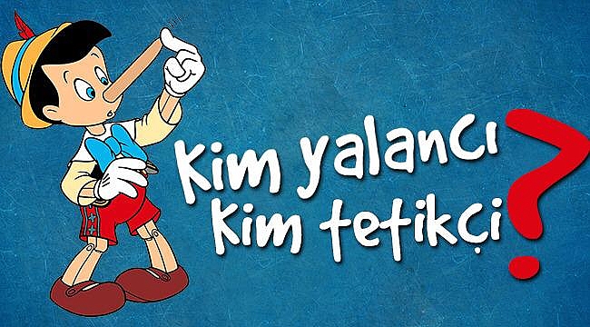 Kim Yalancı? Kim Tetikçi?...