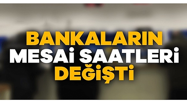 Bankaların Çalışma Saatleri Değişti...