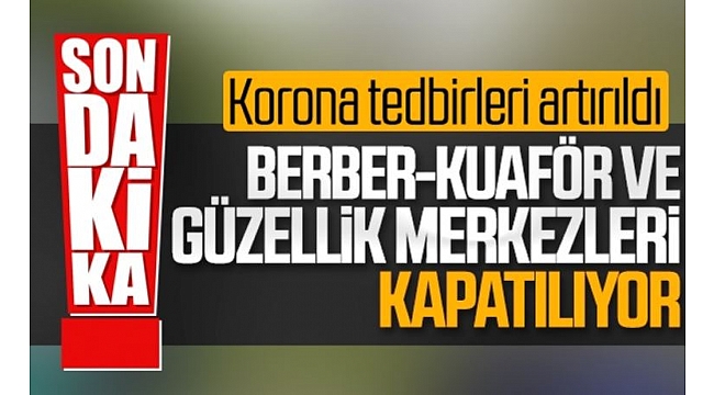 Berberler ve Kuaförler Kapanıyor