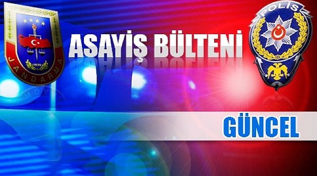Jandarma Asayiş Bülteninde Hendek'te meydana gelen olaylar...