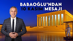 Başkan Babaoğlu'ndan 10 Kasım Mesajı...