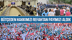 Bütçeden Hakkımızı Refahtan Payımızı Aldık
