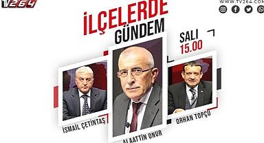 İlçelerde Gündem'de Hendek Gündemi konuşulacak