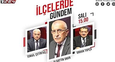 İlçelerde Gündem Bugün Saat 15.00'te TV264'te 