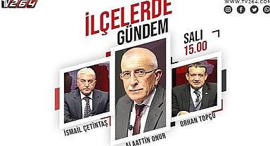 İlçelerde Gündem Bugün Saat 15.00'te Tv264'te