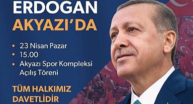 CUMHURBAŞKANI ERDOĞAN AKYAZI'YA GELİYOR!