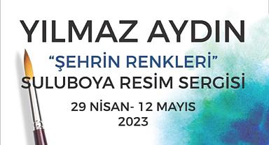 ŞEHRİN RENKLERİ ADLI RESİM SERGİSİ SANATSEVERLERLE BULUŞUYOR