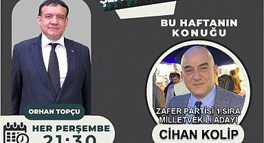 ZAFER PARTİSİ MİLLETVEKİLİ ADAYI UZ. DR CİHAN KOLİP, ŞEHRİN NABZI PROGRAMINDA