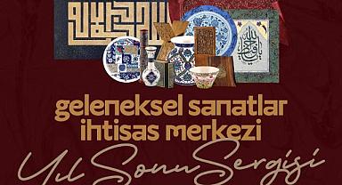 Geleneksel Sanatlar yıl sonu sergisi açılıyor