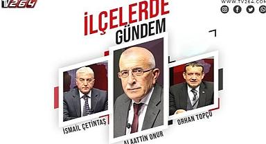 İlçelerde Gündem Programında Hendek konuşulacak