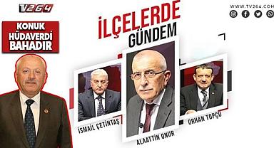 İlçelerde Gündem Bu Akşam Saat 21.00’de TV264’te