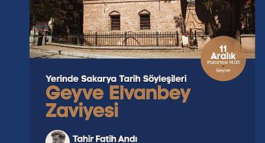 Tarih söyleşilerinin adresi Geyve Elvanbey Zaviyesi olacak
