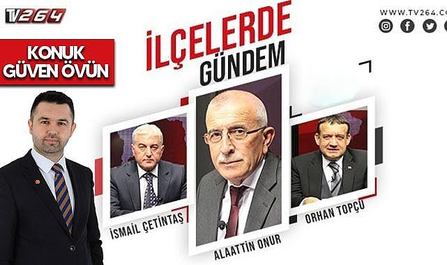 Başkan Güven Övün, İlçelerde Gündem'e Konuk Oluyor!