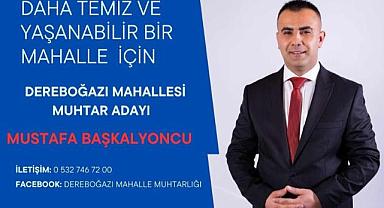 DEREBOĞAZI MAHALLESİ MUHTAR ADAYI MUSTAFA BAŞKALYONCU'DAN AÇIKLAMA!