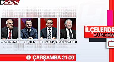 İlçelerde Gündem Bu Akşam Saat 21.00'de TV264'te