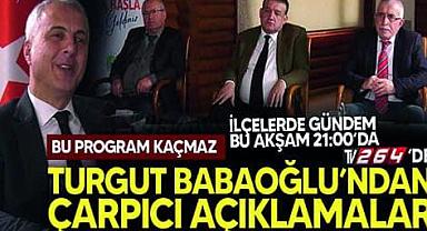 İlçelerde Gündem'in konuğu Turgut Babaoğlu!