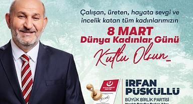 İRFAN PÜSKÜLLÜ'DEN 8 MART DÜNYA KADINLAR GÜNÜ MESAJI