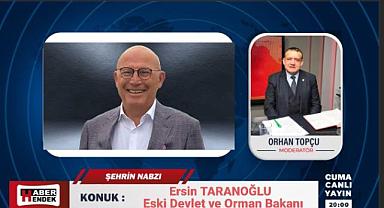 Eski Devlet Bakanı Ersin Taranoğlu, Şehrin Nabzı Programına konuk oluyor!