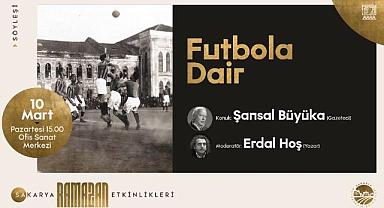 “Futbola Dair” adlı söyleşide konuk usta gazeteci Şansal Büyüka olacak. 