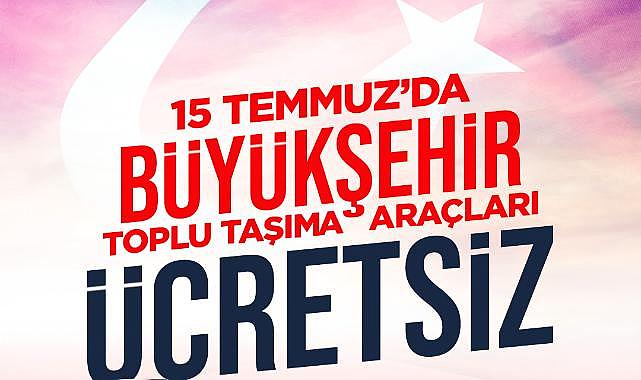 15 Temmuz Demokrasi ve Milli Birlik Günü’nde Ulaşım Ücretsiz