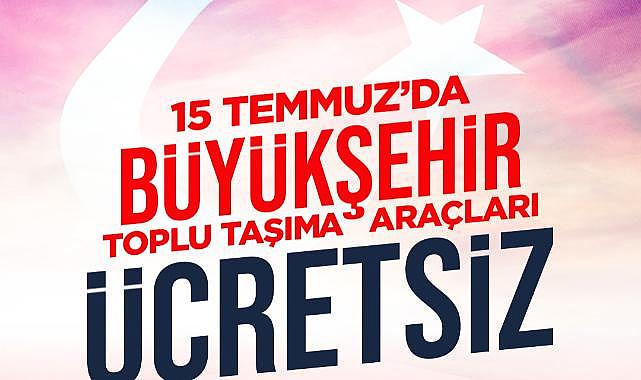 15 Temmuz Demokrasi ve Milli Birlik Günü’nde Ulaşım Ücretsiz