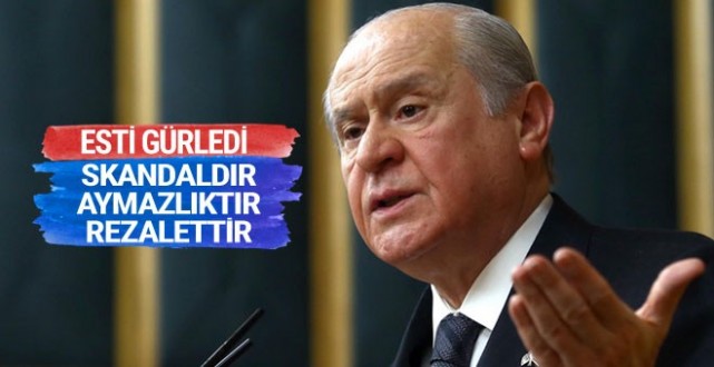 Bahçeli esti gürledi skandaldır, aymazlıktır, rezalettir