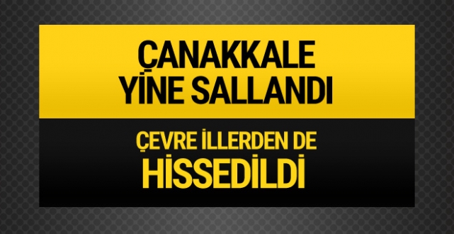 En son deprem Çanakkale yine salladı