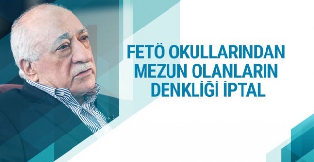 FETÖ okullarından mezun olanların denkliği iptal!