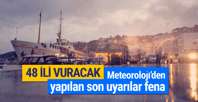 Meteoroloji hava durumu raporu fena 48 il için kritik uyarı