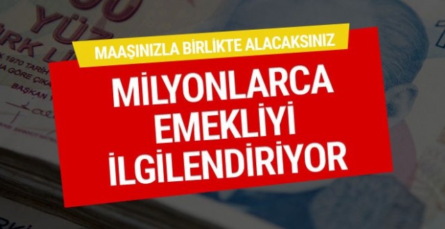 Milyonlarca emekliyi ilgilendiriyor maaşınızla birlikte ek ödemeleri de alacaksınız