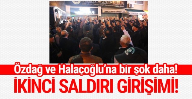 Özdağ ve Halaçoğlu'na ikinci saldırı girişimi!