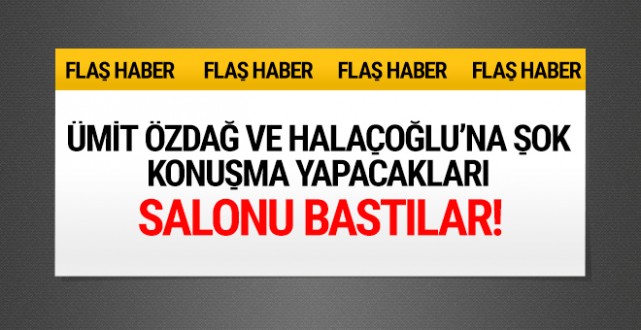 Özdağ ve Halaçoğlu'na şok! Salonu bastılar