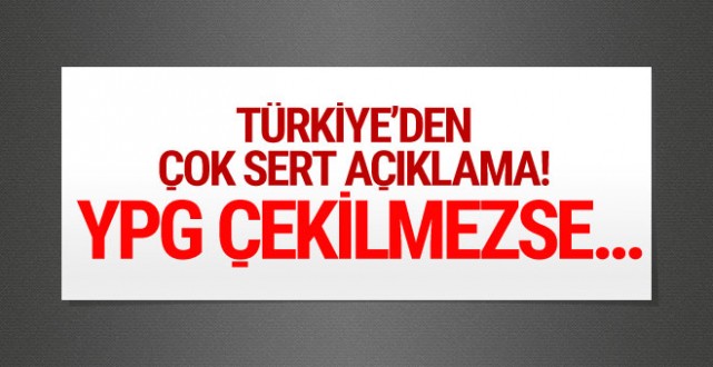 Türkiye'den YPG'ye gözdağı! Çekilmezseniz...