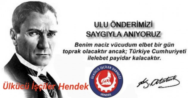 ÜLKÜCÜ İŞÇİLER DERNEĞİ HENDEK ŞUBE BAŞKANI EMRAH KARTAL'DAN 10 KASIM MESAJI.